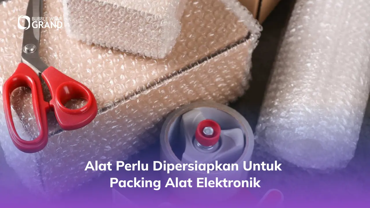 2. Alat Perlu Dipersiapkan untuk Packing Alat Elektronik