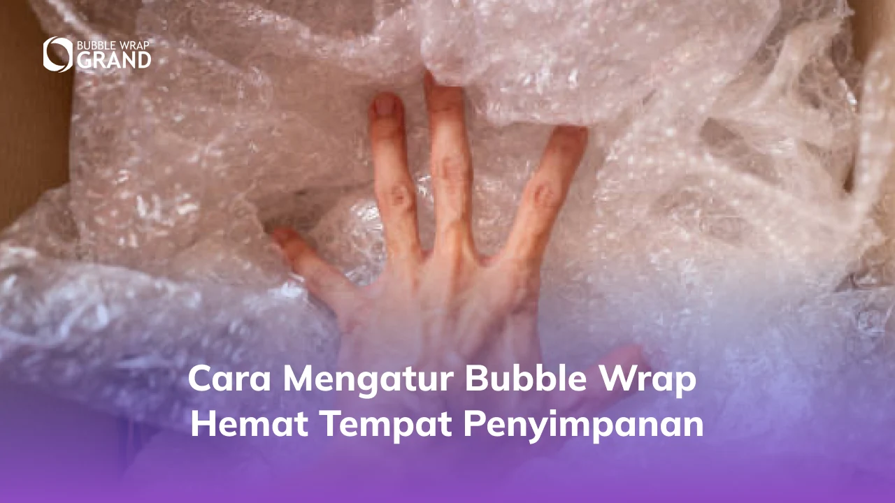 2. Cara Mengatur Bubble Wrap Hemat Tempat Penyimpanan