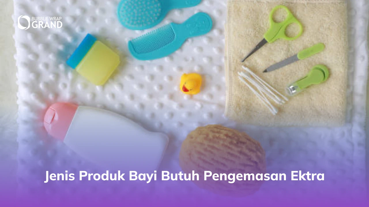 2. Jenis Produk Bayi Butuh Pengemasan Ektra