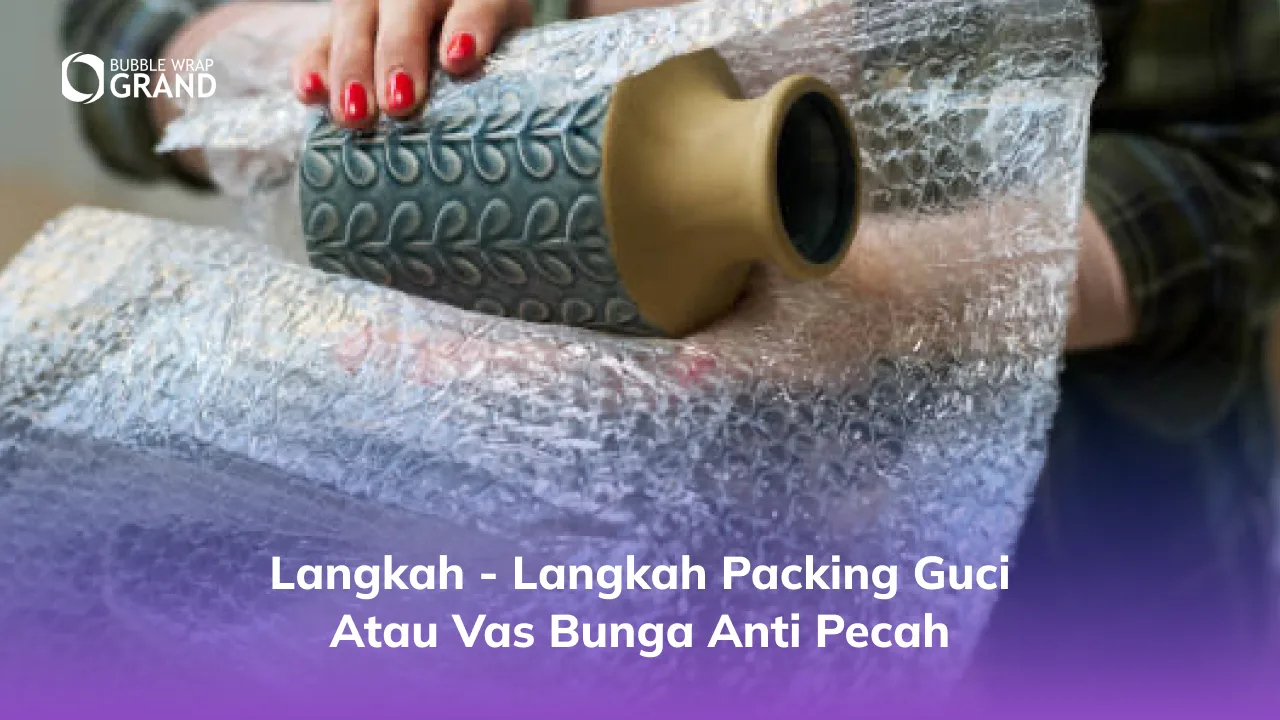 2. Langkah - Langkah Packing Guci atau Vas Bunga Anti Pecah