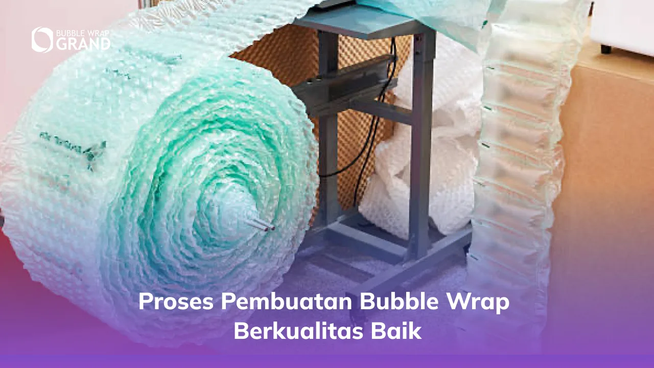 2. Proses Pembuatan Bubble Wrap Berkualitas Baik