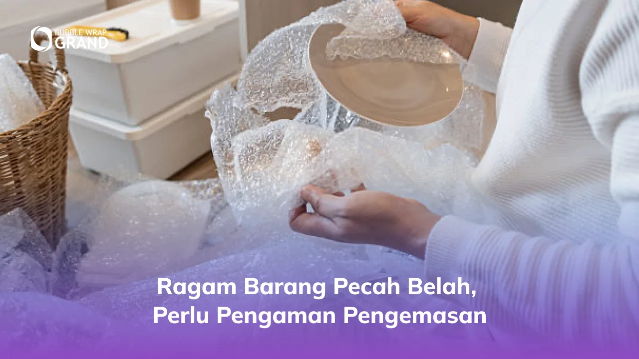 2. Ragam Barang Pecah Belah, Perlu Pengaman Pengemasan