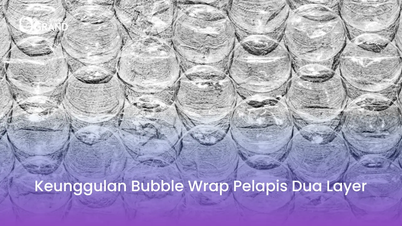 3. Keunggulan Bubble Wrap Pelapis Dua Layer