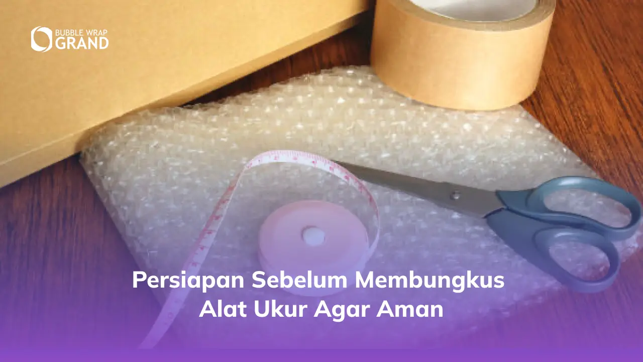 3. Persiapan Sebelum Membungkus Alat Ukur Agar Aman