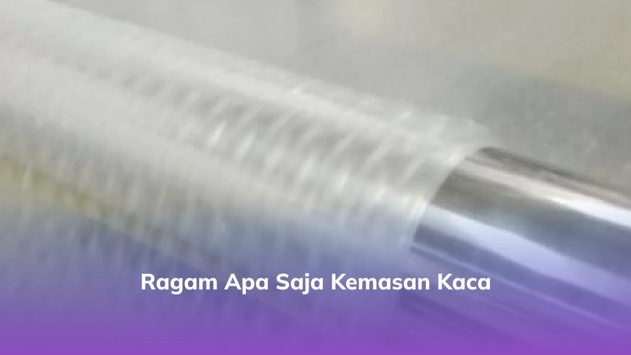 3. Ragam Apa Saja Kemasan Kaca