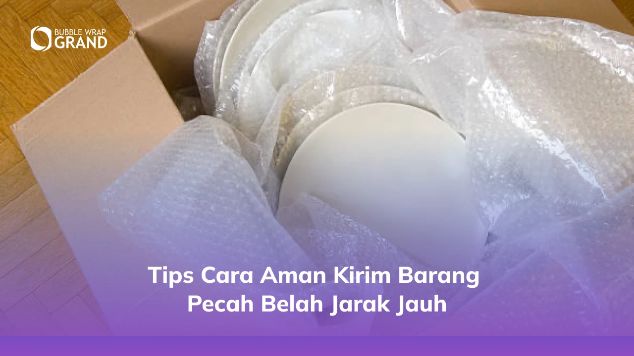3. Tips Cara Aman Kirim Barang Pecah Belah Jarak Jauh
