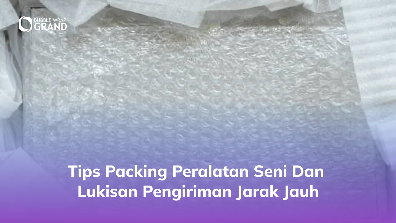 3. Tips Packing Peralatan Seni dan Lukisan Pengiriman Jarak Jauh