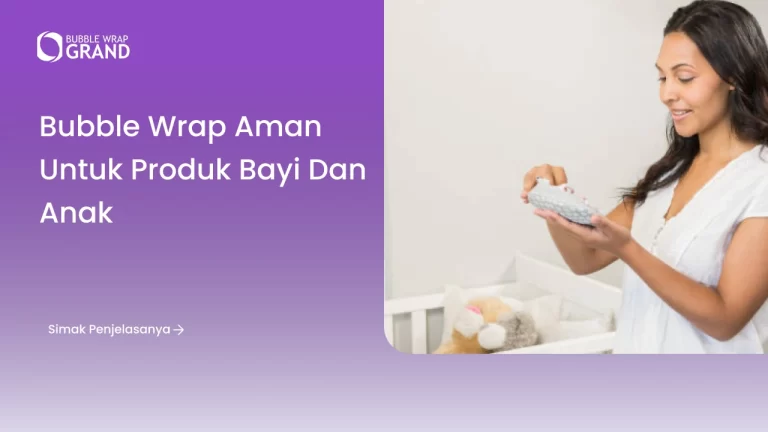 Bubble Wrap Aman untuk Produk Bayi dan Anak
