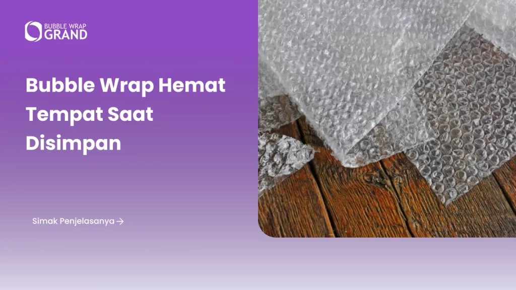 Bubble Wrap Hemat Tempat saat Disimpan