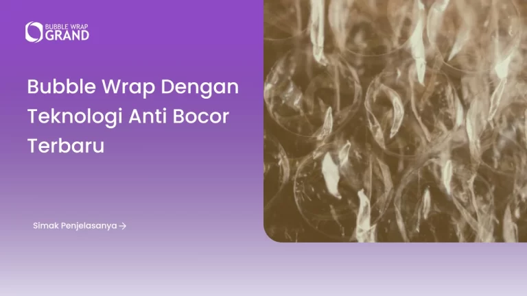 Bubble Wrap dengan Teknologi Anti Bocor Terbaru