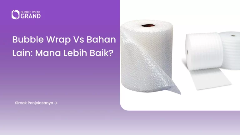Bubble Wrap vs Bahan Lain Mana Lebih Baik
