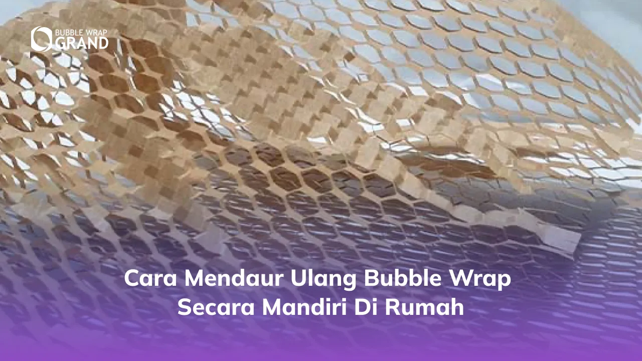 Cara Mendaur Ulang Bubble Wrap Secara Mandiri di Rumah