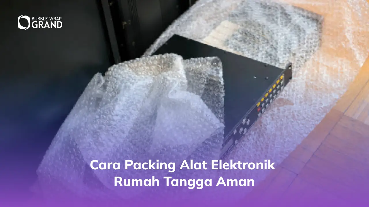 Cara Packing Alat Elektronik Rumah dengan Amann