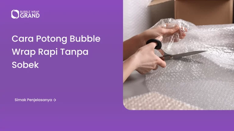 Cara Potong Bubble Wrap Rapi Tanpa Sobek