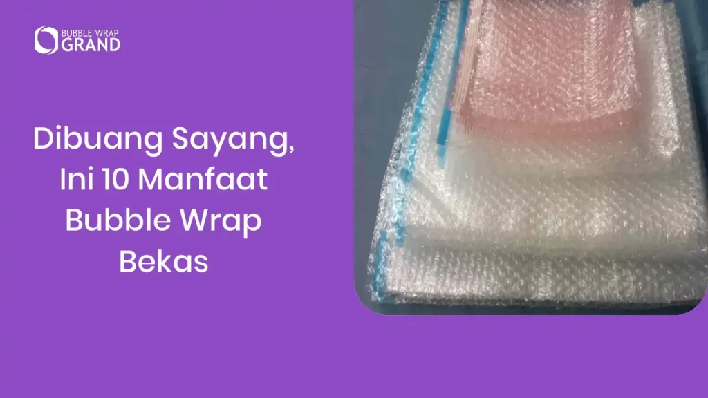 Dibuang Sayang, Ini 10 Manfaat Bubble Wrap Bekas