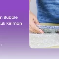 Kegunaan Bubble Wrap untuk Kiriman Aman