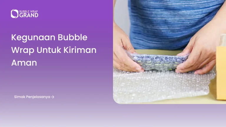 Kegunaan Bubble Wrap untuk Kiriman Aman
