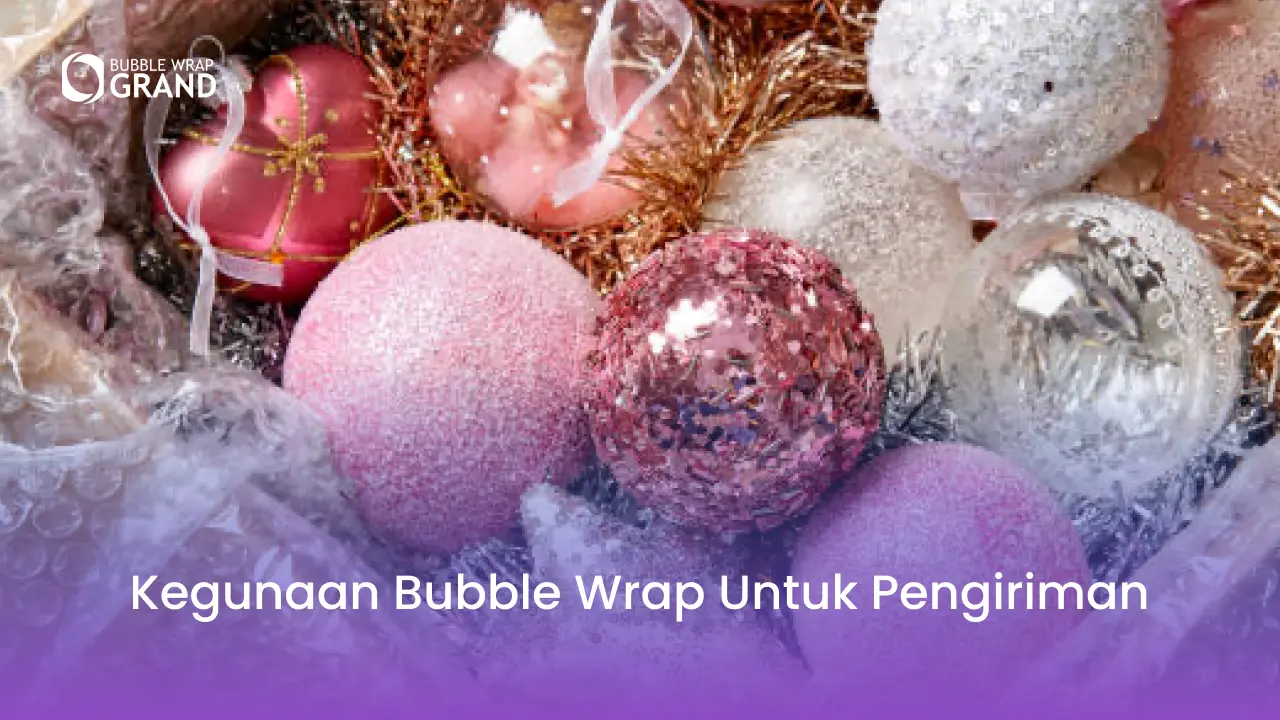 Kegunaan bubble wrap untuk pengiriman