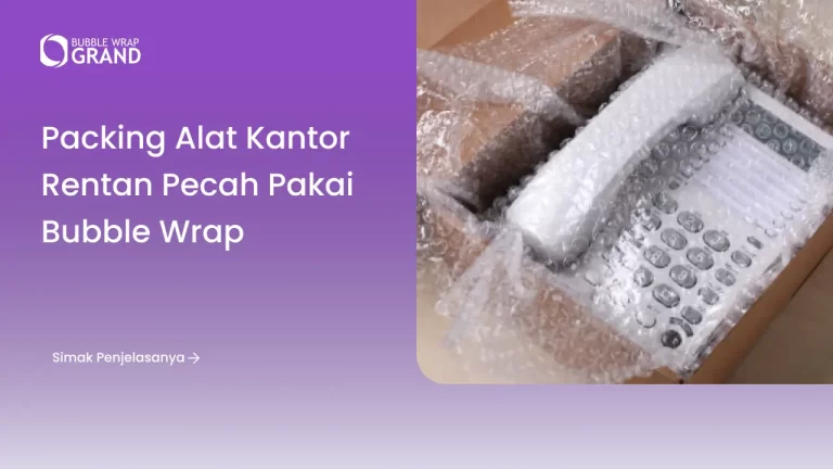 Packing Alat Kantor Rentan Pecah Pakai Bubble Wrap