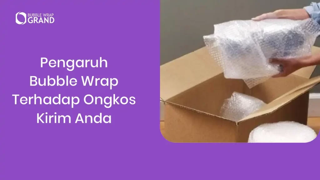 Pengaruh Bubble Wrap terhadap Ongkos Kirim Anda
