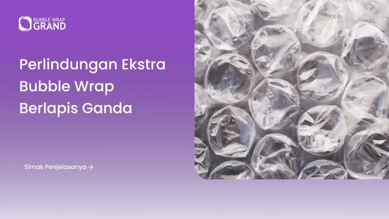 Perlindungan Ekstra Bubble Wrap Berlapis Ganda