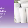 Rekomendasi Supplier Bubble Wrap Murah & Terpercaya