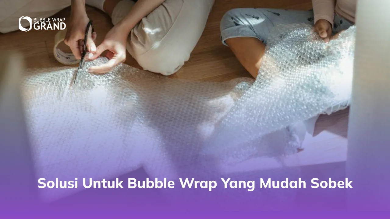 Solusi untuk Bubble Wrap yang Mudah Sobek