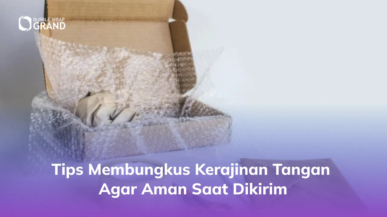 Tips Membungkus Kerajinan Tangan Agar Aman Saat Dikirim