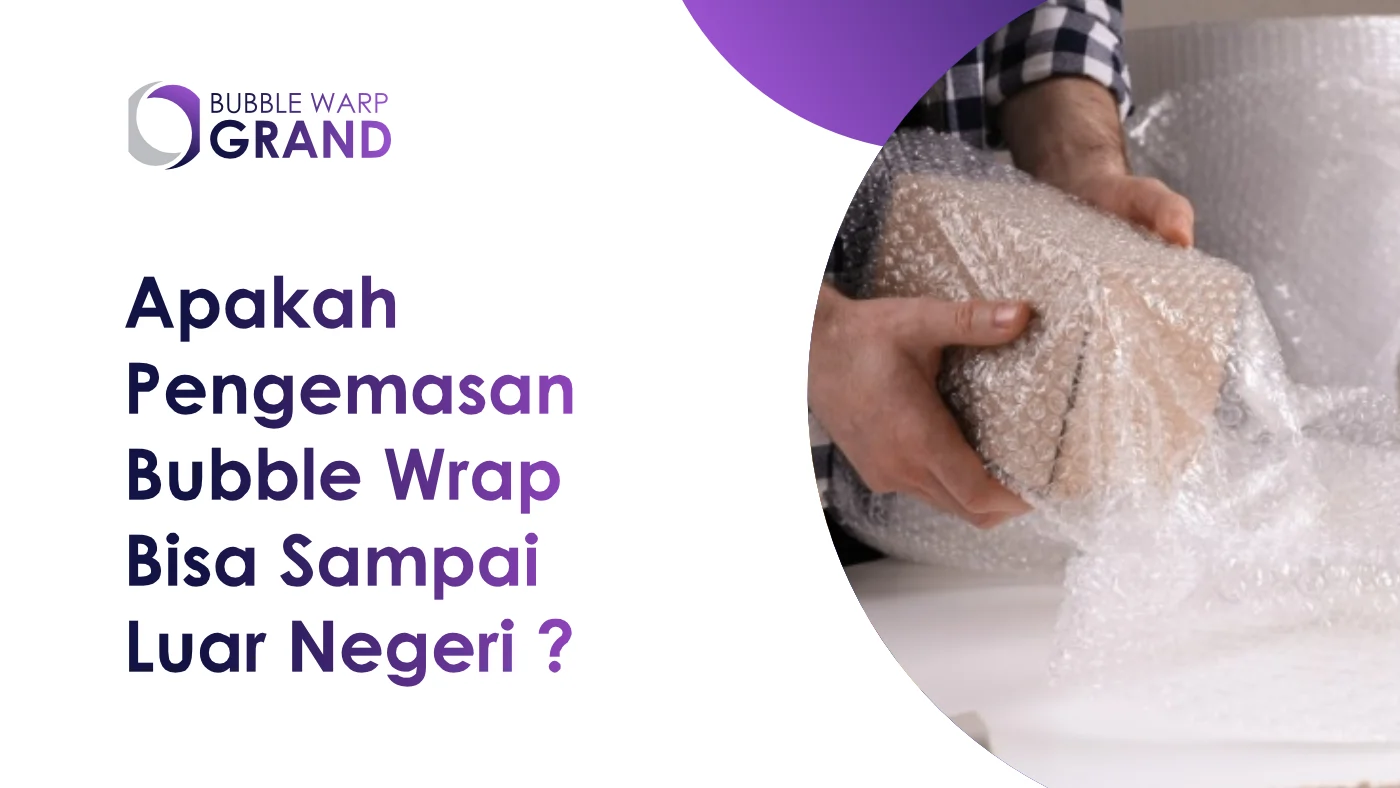 1. Apakah Pengemasan Bubble Wrap Bisa Sampai Luar Negeri
