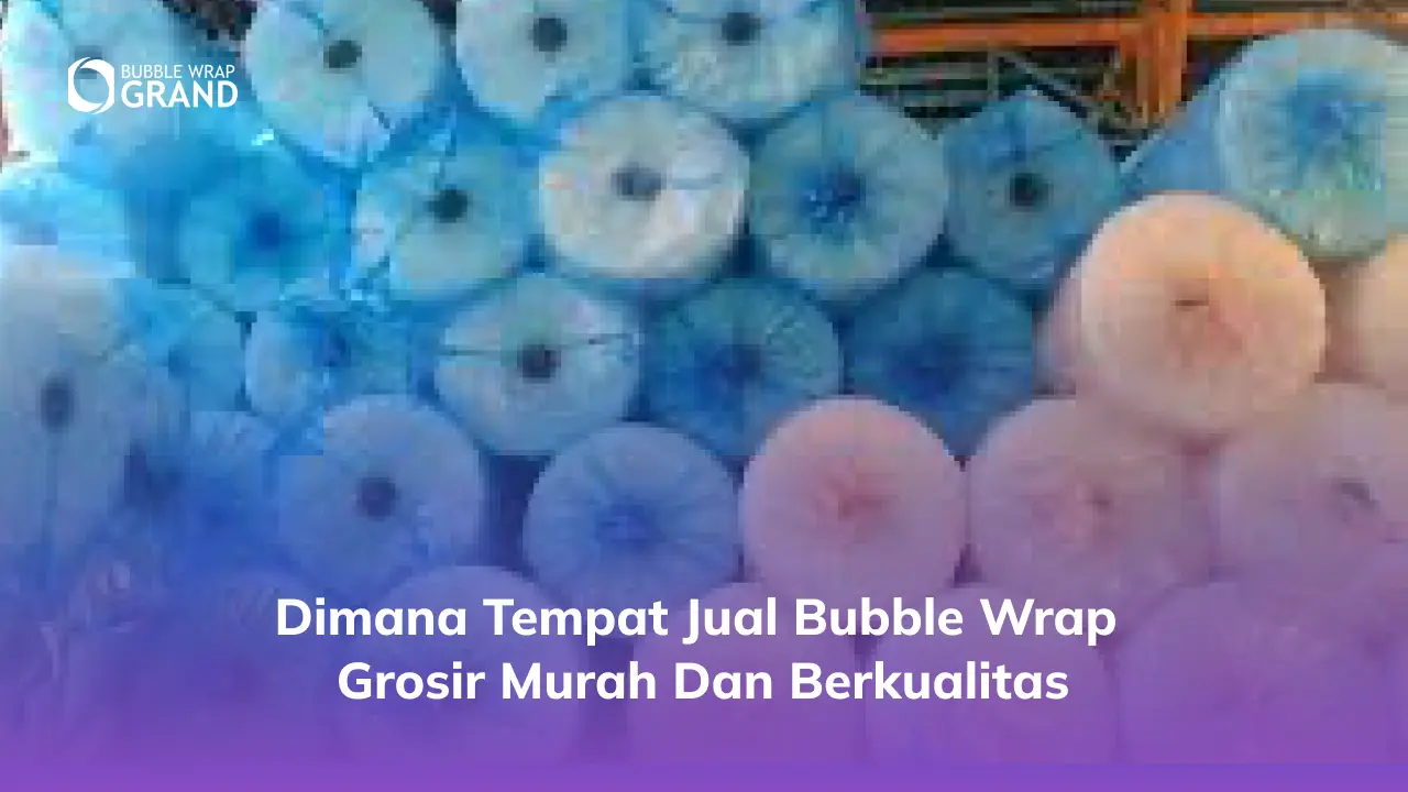 1. Dimana Tempat Jual Bubble Wrap Grosir Murah dan Berkualitas