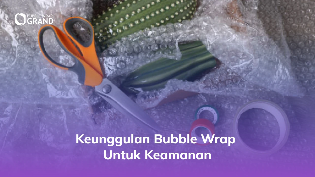 1. Keunggulan Bubble Wrap untuk Keamanan