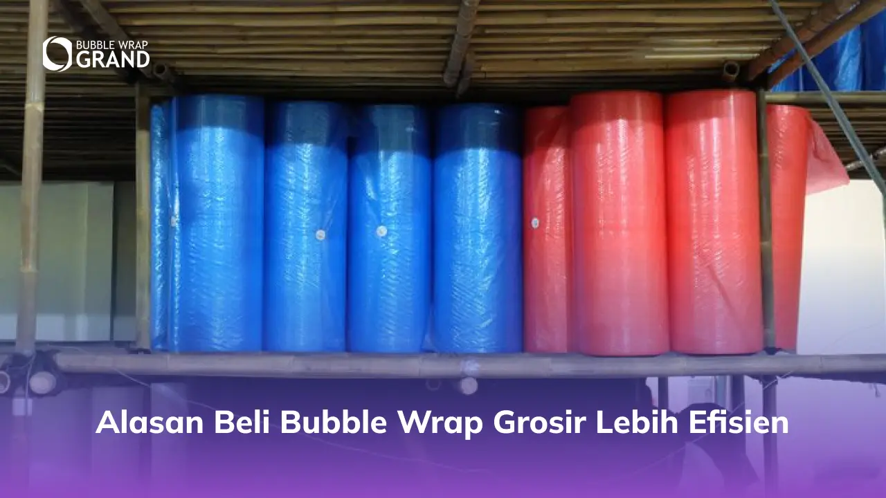 2. Alasan Beli Bubble Wrap Grosir Lebih Efisien