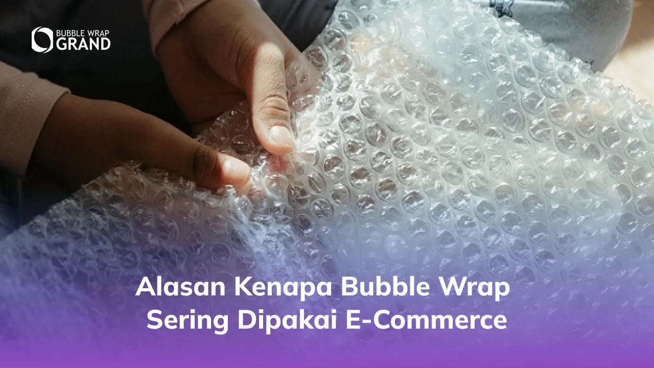 2. Alasan Kenapa Bubble Wrap Sering Dipakai E-Commerce