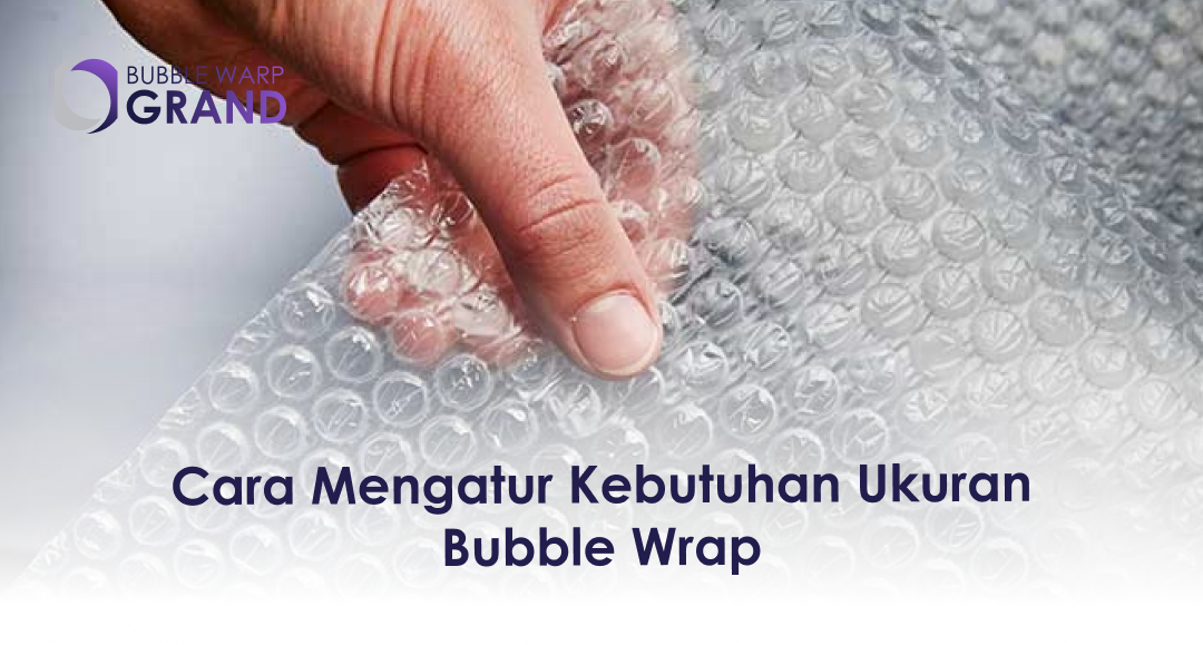 2. Cara Mengatur Kebutuhan Ukuran Bubble Wrap