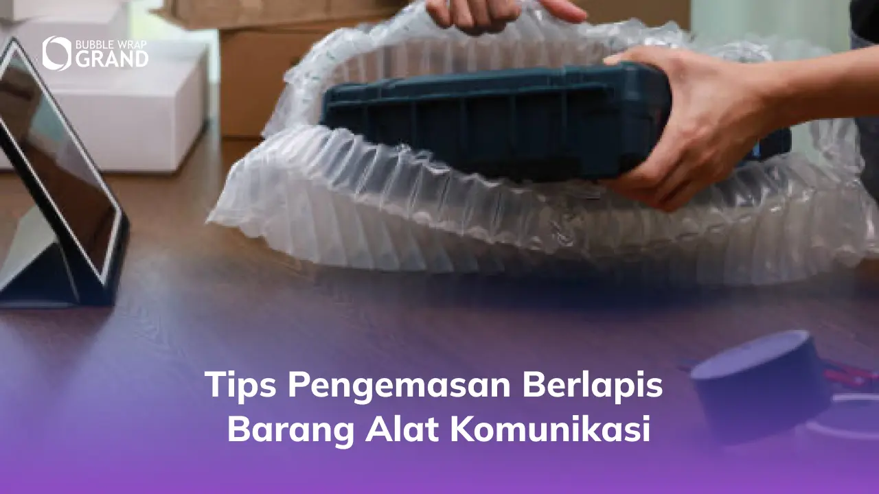 2. Tips Pengemasan Berlapis Barang Alat Komunikasi