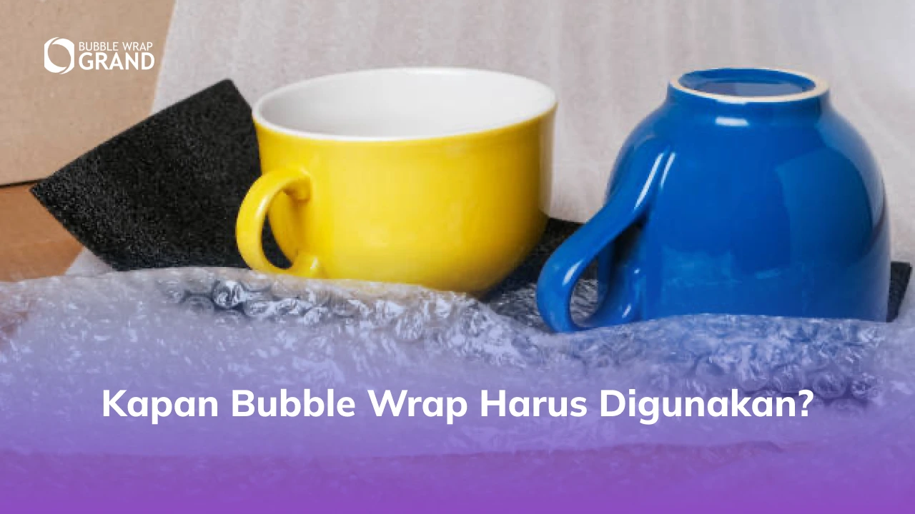 3. Kapan Bubble Wrap Harus Digunakan