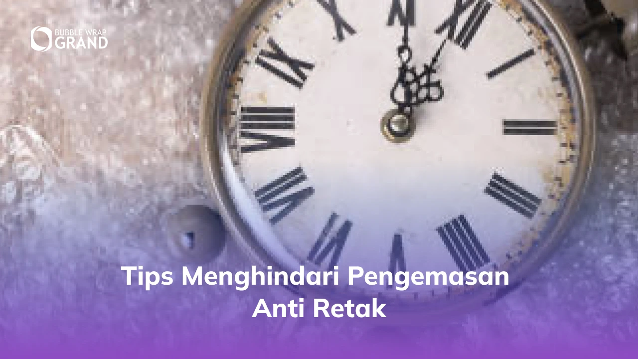 3. Tips Menghindari Pengemasan Anti Retak