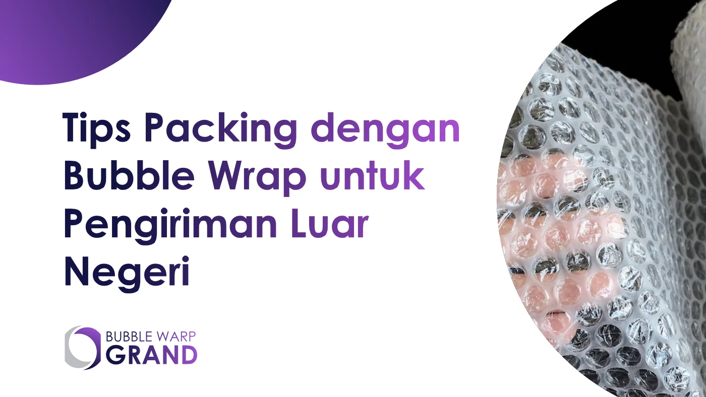 3. Tips Packing dengan Bubble Wrap untuk Pengiriman Luar Negeri