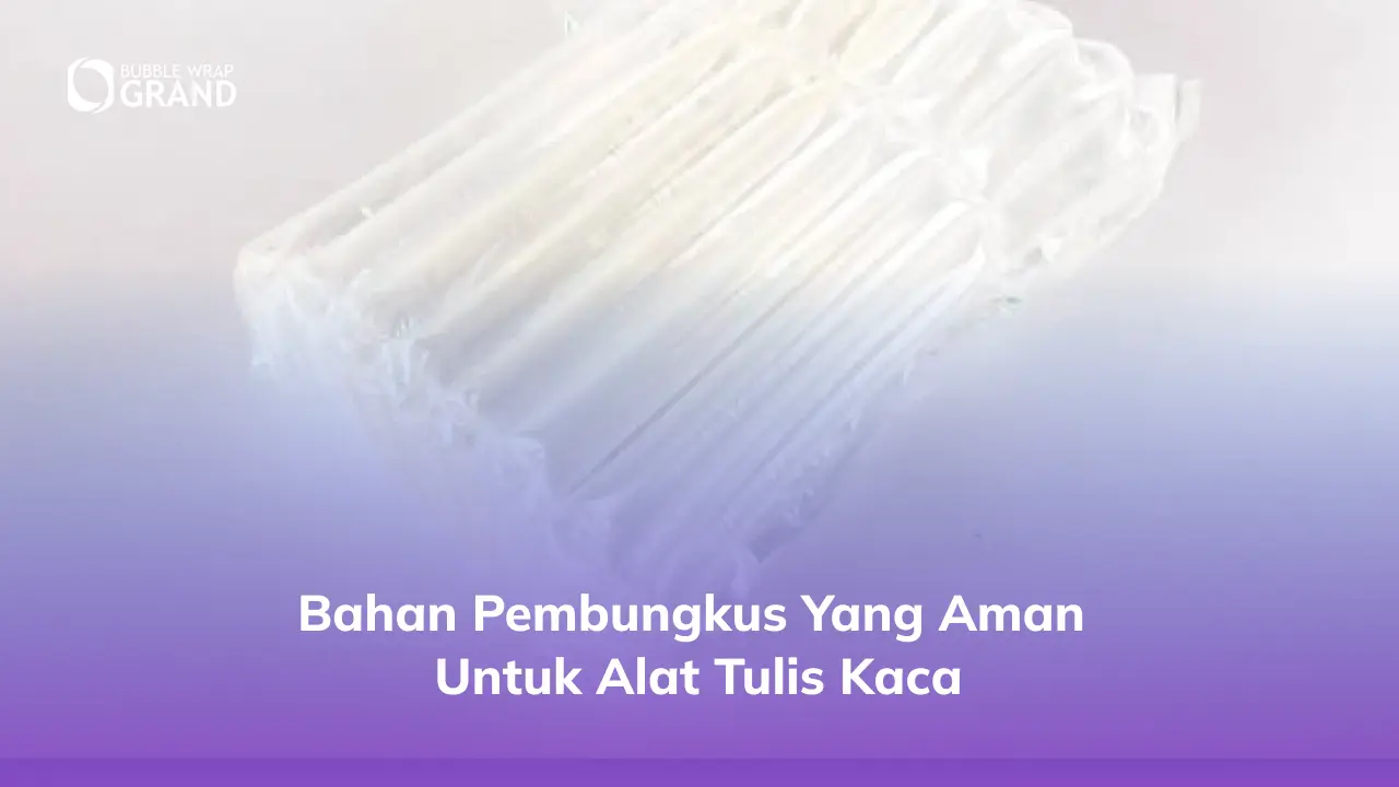 Bahan Pembungkus yang Aman untuk Alat Tulis Kaca