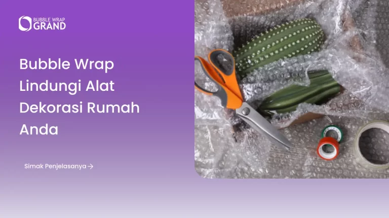 Bubble Wrap Lindungi Alat Dekorasi Rumah Anda