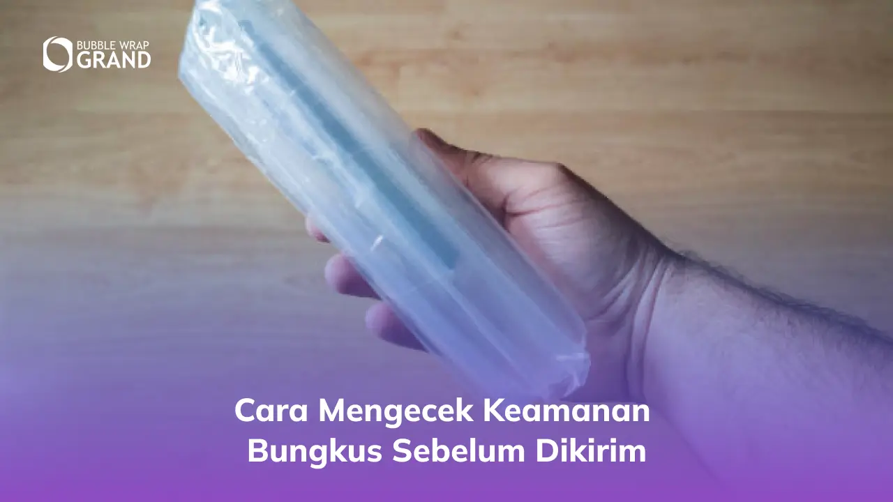 Cara Mengecek Keamanan Bungkus Sebelum Dikirim