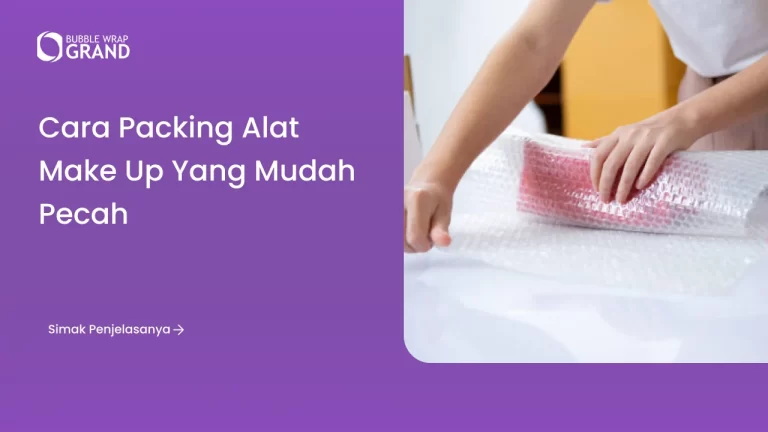 Cara Packing Alat Make Up yang Mudah Pecah