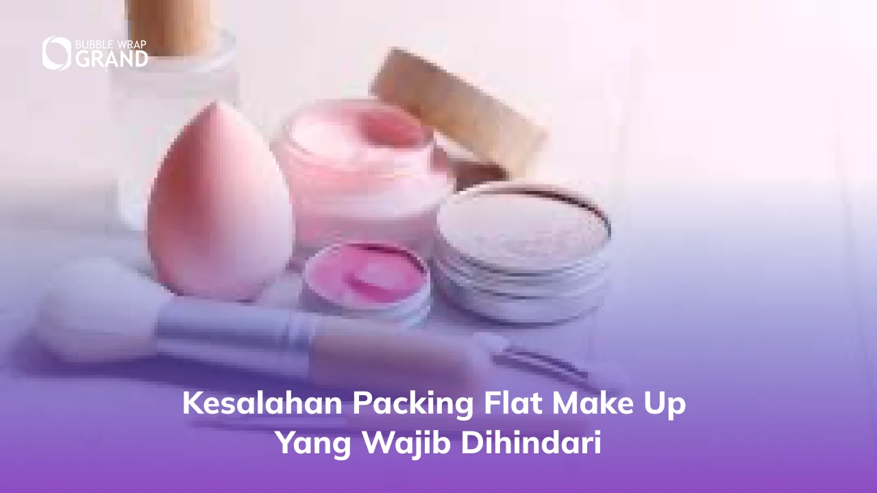 Kesalahan Packing Flat Make Up yang Wajib Dihindari