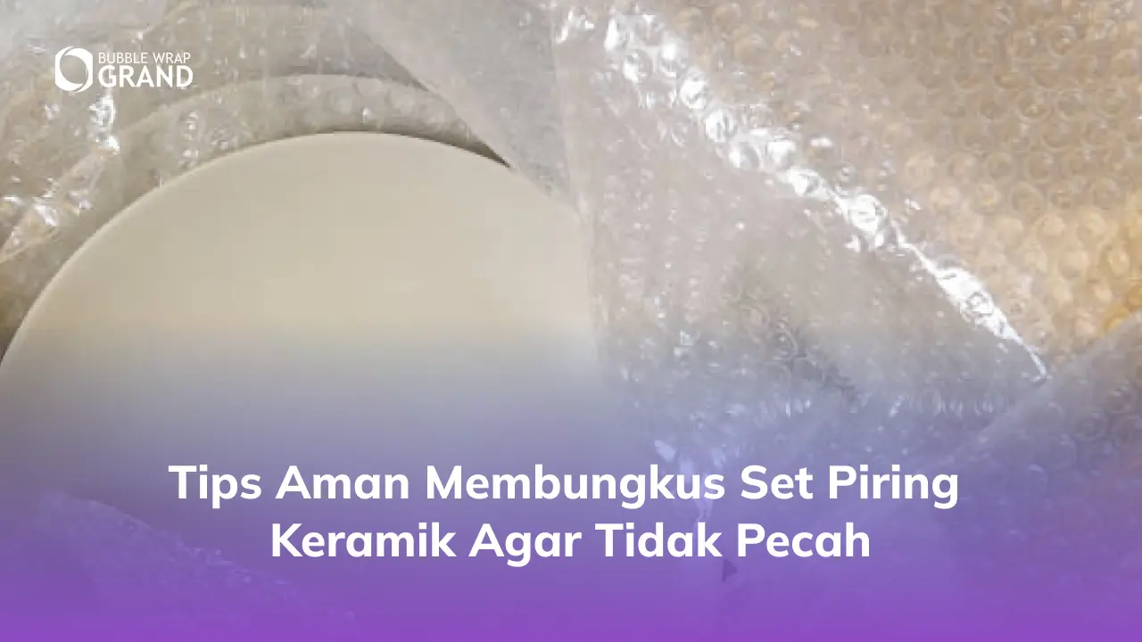Tips Aman Membungkus Set Piring Keramik agar Tidak Pecah