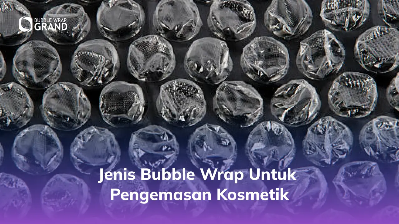 1. Jenis Bubble Wrap untuk Pengemasan Kosmetik