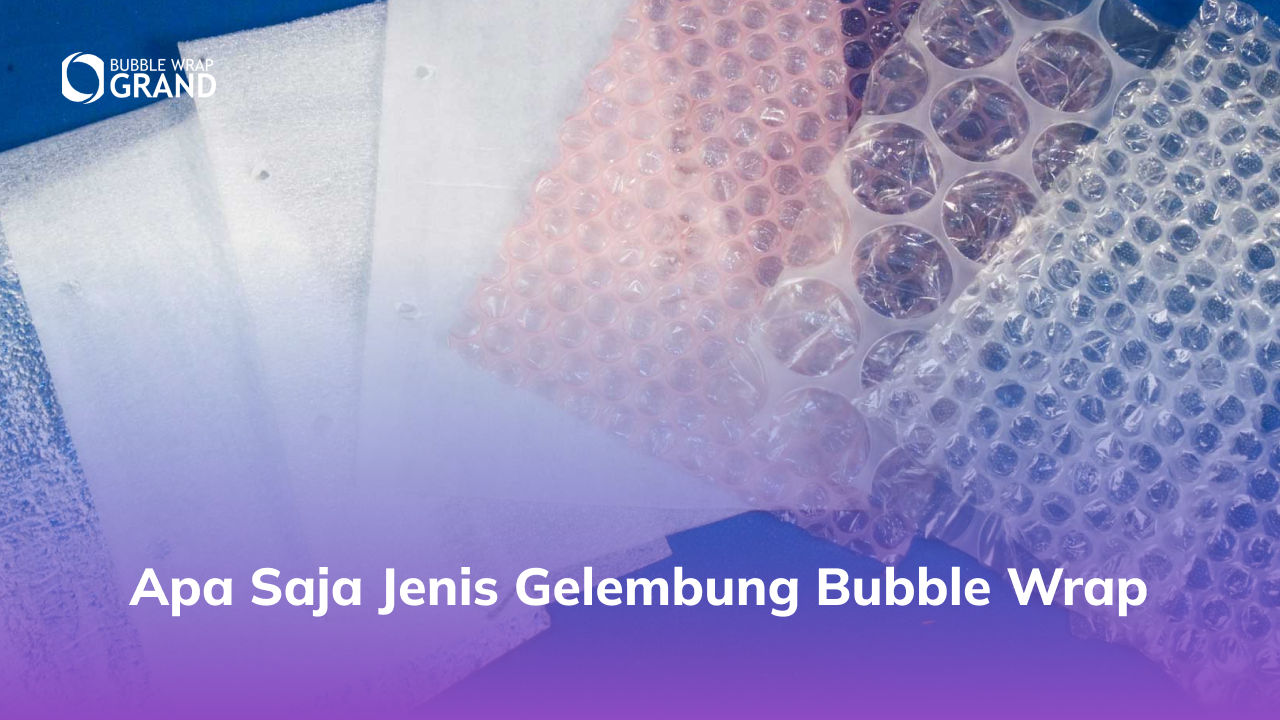 2. Apa Saja Jenis Gelembung Bubble Wrap