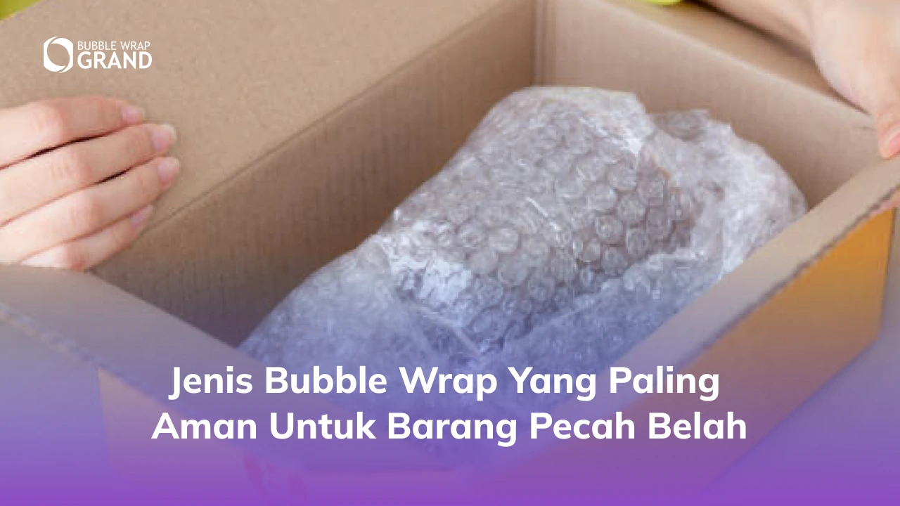 2. Jenis Bubble Wrap yang Paling Aman untuk Barang Pecah Belah