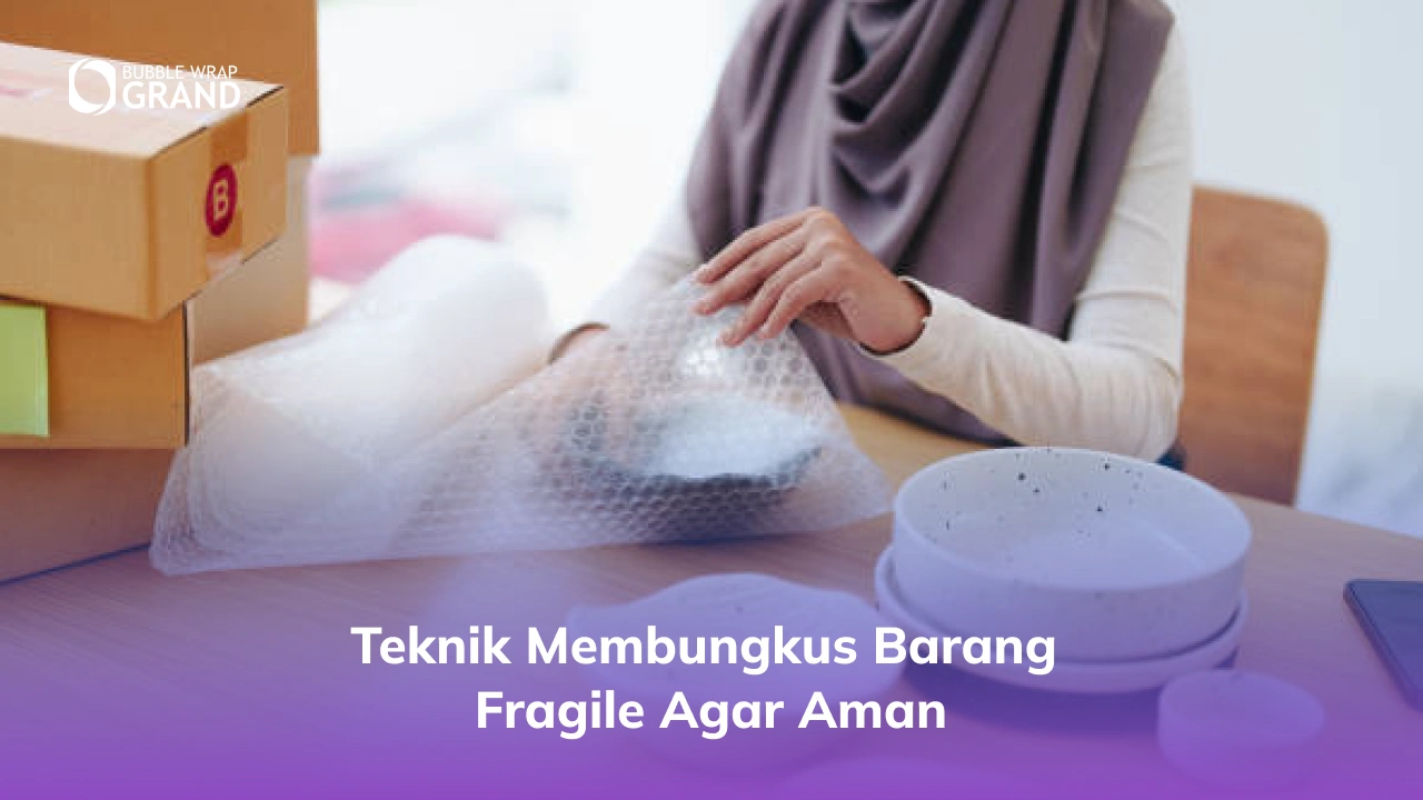 2. Teknik Membungkus Barang Fragile agar Aman