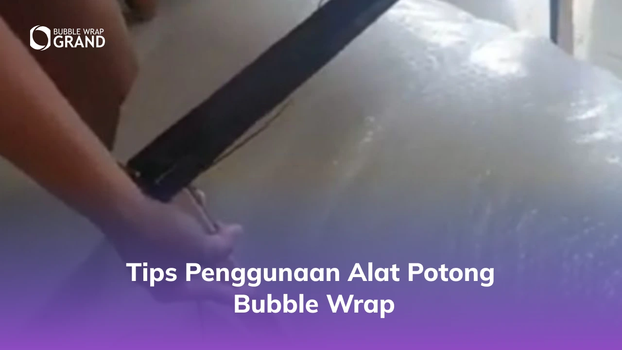 2. Tips Penggunaan Alat Potong Bubble Wrap