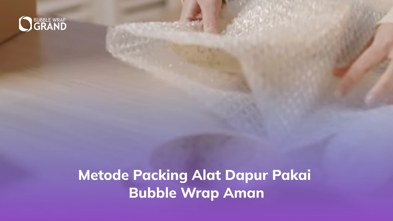 3. Metode Packing Alat Dapur Pakai Bubble Wrap Aman